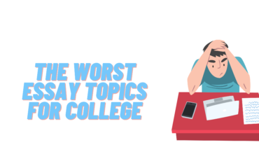 The Worst Essay Topics for College