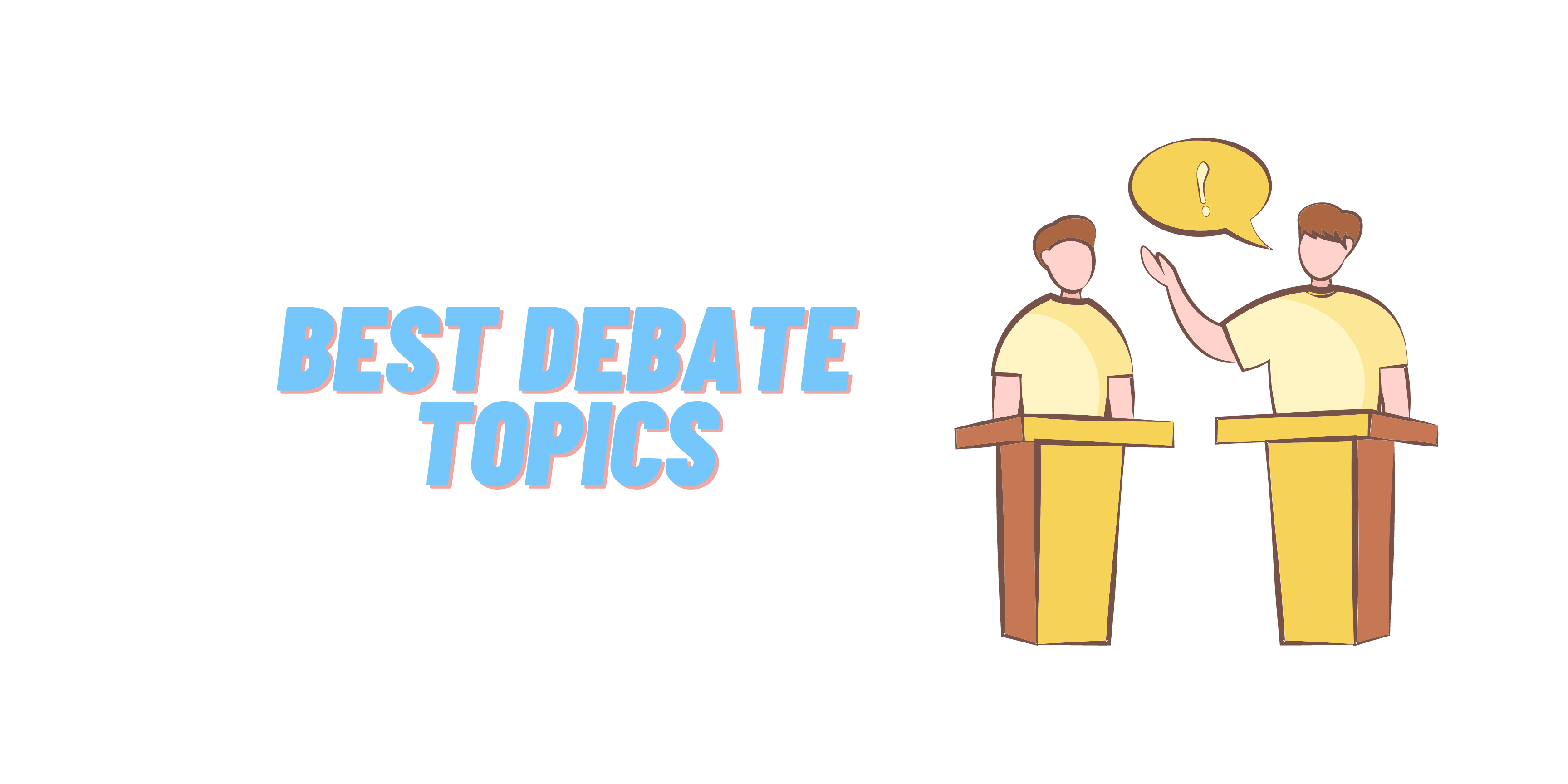 Debate Topics Choose The Best One Right Here!